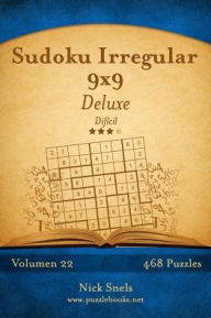 Title: Sudoku Irregular 9x9 Deluxe - Difícil - Volumen 22 - 468 Puzzles, Author: Nick Snels