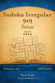 Title: Sudoku Irregular 9x9 Deluxe - Experto - Volumen 23 - 468 Puzzles, Author: Nick Snels