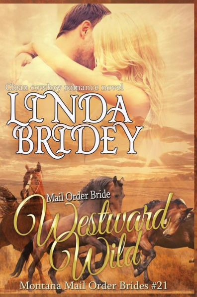 Mail Order Bride - Westward Wild: Clean Historical Cowboy Romance Novel