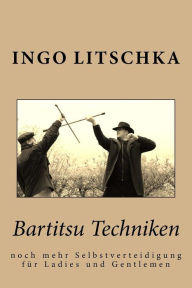 Title: Bartitsu Techniken: noch mehr Selbstverteidigung fÃ¯Â¿Â½r Ladies und Gentlemen, Author: Ingo Litschka