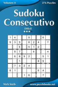 Title: Sudoku Consecutivo - Difícil - Volumen 4 - 276 Puzzles, Author: Nick Snels