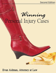 Title: Winning Personal Injury Cases: A Personal Injury Lawyer's Guide to Compensation in Personal Injury Litigation, Author: Evan Aidman