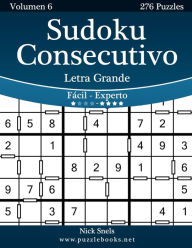 Title: Sudoku Consecutivo Impresiones con Letra Grande - De Fácil a Experto - Volumen 6 - 276 Puzzles, Author: Nick Snels