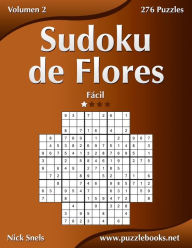 Title: Sudoku de Flores - Fácil - Volumen 2 - 276 Puzzles, Author: Nick Snels