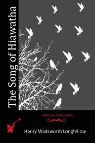 Title: The Song of Hiawatha, Author: Henry Wadsworth Longfellow