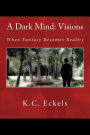 A Dark Mind: Visions: When Fantasy Becomes Reality