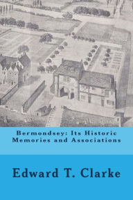 Title: Bermondsey: Its Historic Memories and Associations, Author: Michael Wood