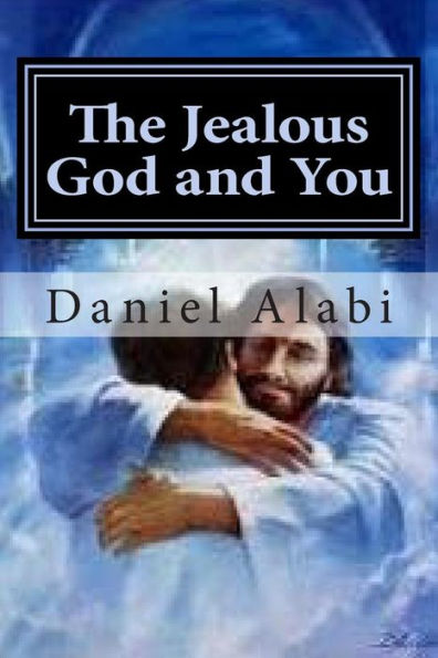 The Jealous God and You: The Jealous God; The Jealous Church, The Jealous Christian