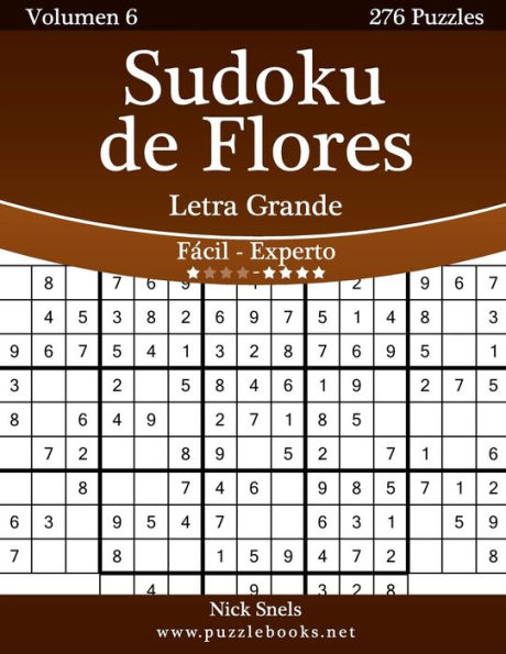 Sudoku de Flores Impresiones con Letra Grande - De Fácil a Experto - Volumen 6 - 276 Puzzles