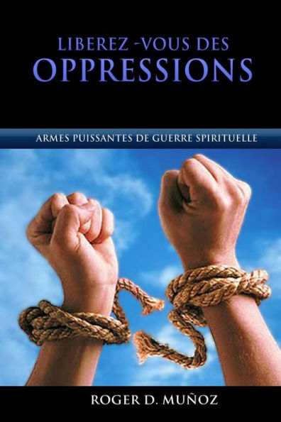 Libérez-vous des Oppressions: Armes Puissantes de Guerre Spirituelle