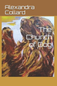Title: The Church of Dog, Author: Alexandra Collard