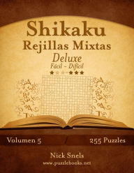 Title: Shikaku Rejillas Mixtas Deluxe - De Fácil a Difícil - Volumen 5 - 255 Puzzles, Author: Nick Snels