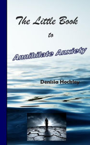 Title: The Little Book to Annihilate Anxiety, Author: Denisia J Hockley