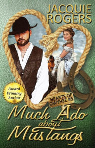 Title: Much Ado About Mustangs, Author: Jacquie Rogers