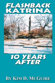 Title: Flashback Katrina 10 Years After, Author: Kim D McGuire