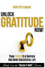 Unlock Gratitude Now!: Your 7 Keys to a Happier and More Successful Life