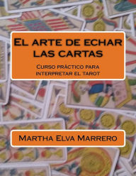 Title: El arte de echar las cartas: Curso prÃ¯Â¿Â½ctico para interpretar el tarot, Author: Martha Elva Marrero