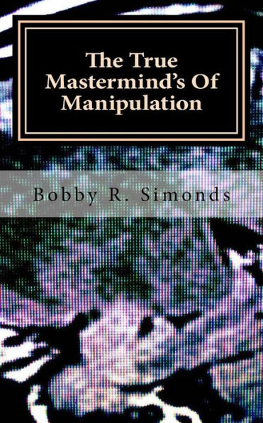 The True Mastermind's Of Manipulation