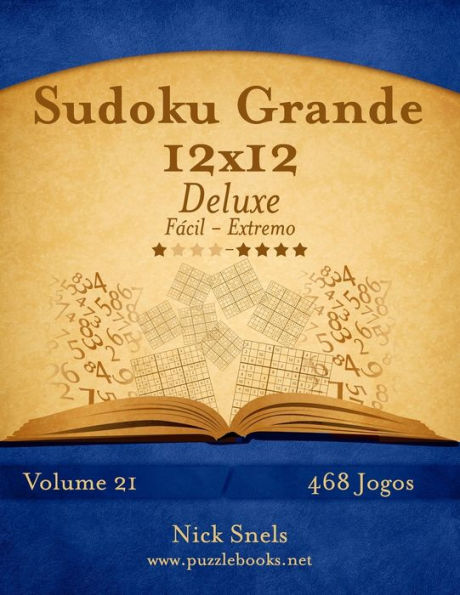 Sudoku Grande 12x12 Deluxe - Fácil ao Extremo - Volume 21 - 468 Jogos