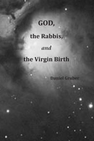 Title: God, the Rabbis, and the Virgin Birth, Author: Daniel Gruber