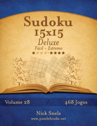 Title: Sudoku 15x15 Deluxe - Fácil ao Extremo - Volume 28 - 468 Jogos, Author: Nick Snels