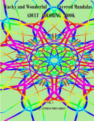 Title: Adult Coloring Book: Wacky and Wonderful Layered Mandalas, Author: Cypress Point Group