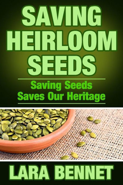 Saving Heirloom Seeds: Saving Seeds Saves Our Heritage