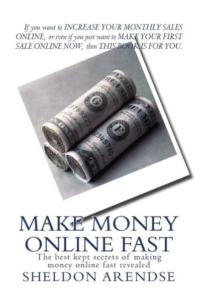 Make money online fast: The best kept secrets of making money online fast revealed