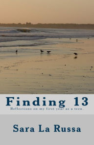 Title: Finding 13: A poetry book written by a girl starting at age 13 for one year about becoming a teenager., Author: Sara Jessica La Russa