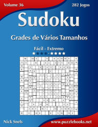 Title: Sudoku Grades de Vários Tamanhos - Fácil ao Extremo - Volume 36 - 282 Jogos, Author: Nick Snels