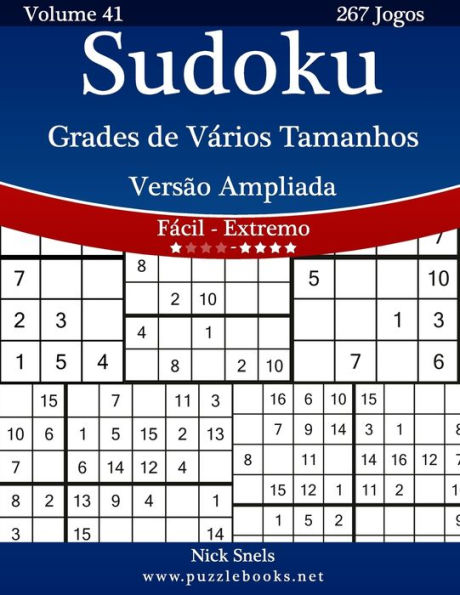 Sudoku Grades de Vários Tamanhos Versão Ampliada - Fácil ao Extremo - Volume 41 - 267 Jogos