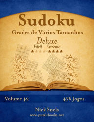 Title: Sudoku Grades de Vários Tamanhos Deluxe - Fácil ao Extremo - Volume 42 - 476 Jogos, Author: Nick Snels
