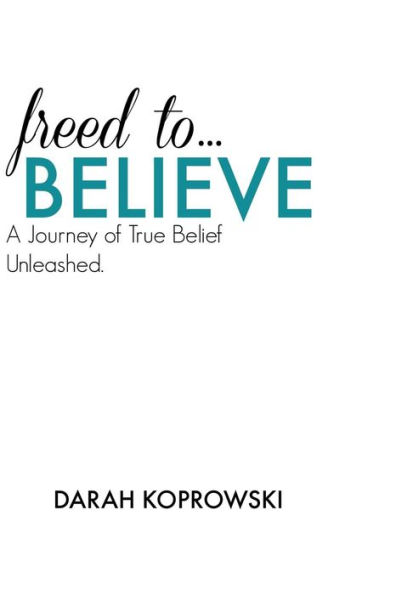 Freed to Believe: A journey of true belief unleashed