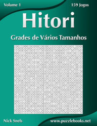 Title: Hitori Grades de VÃ¯Â¿Â½rios Tamanhos - Volume 1 - 159 Jogos, Author: Nick Snels