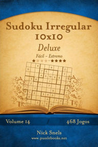 Title: Sudoku Irregular 10x10 Deluxe - Fácil ao Extremo - Volume 14 - 468 Jogos, Author: Nick Snels