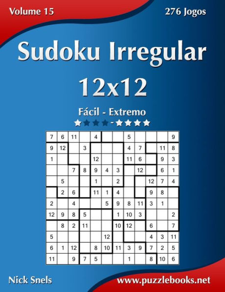 Sudoku Irregular 12x12 - Fácil ao Extremo - Volume 15 - 276 Jogos