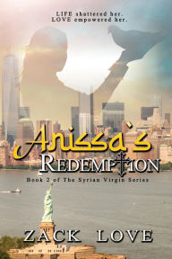 Title: Anissa's Redemption: A Young Woman's Saga from War in Syria to Love in NY Continues, Author: Zack Love