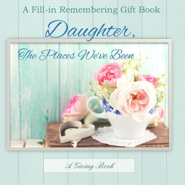 Daughter, The Places We've Been: A Fill-in Memory Gift Book