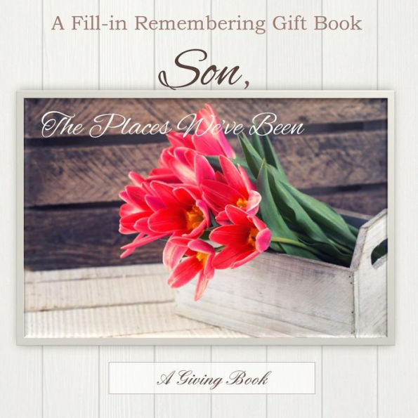 Son, The Places We've Been: A Prompted Memory Gift Book including Activites,Places and Special Moments