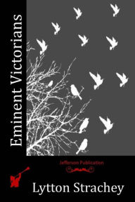 Title: Eminent Victorians, Author: Lytton Strachey