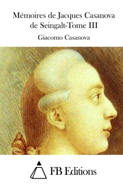 Mï¿½moires de Jacques Casanova de Seingalt-Tome III