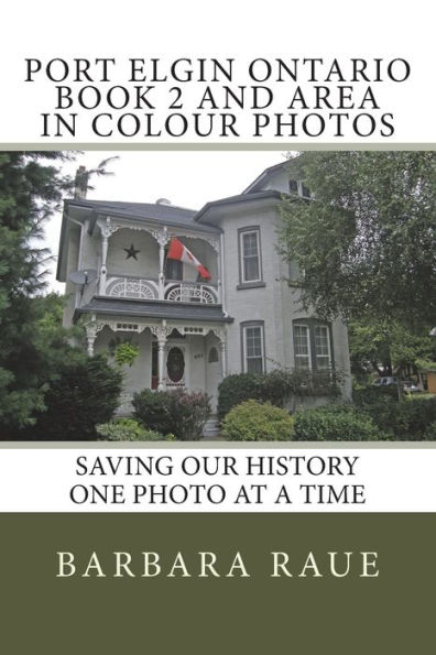 Port Elgin Ontario Book 2 and Area in Colour Photos: Saving Our History One Photo at a Time