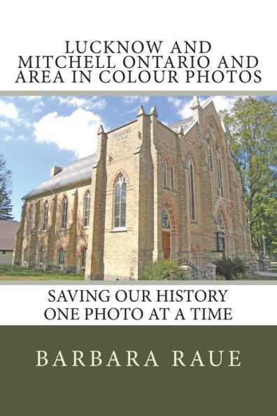 Lucknow and Mitchell Ontario and Area in Colour Photos: Saving Our History One Photo at a Time