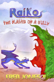 Title: Raiko: The Flames of a Bully, Author: Fred Jones II