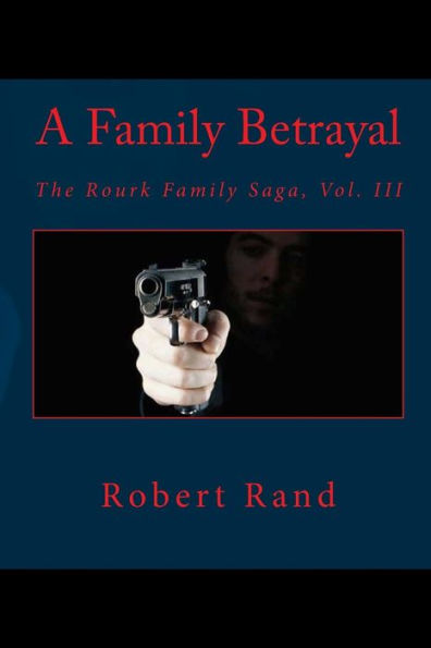 A Family Betrayal: The Rourk Family Saga, Vol. III