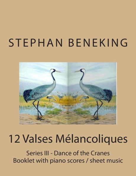 Stephan Beneking: 12 Valses Melancoliques - Series III - Dance of the Cranes: Beneking: Booklet with piano scores / sheet music of 12 Valses Melancoliques - Series III - Dance of the Cranes