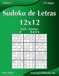 Title: Sudoku de Letras 12x12 - Fácil ao Extremo - Volume 3 - 276 Jogos, Author: Nick Snels