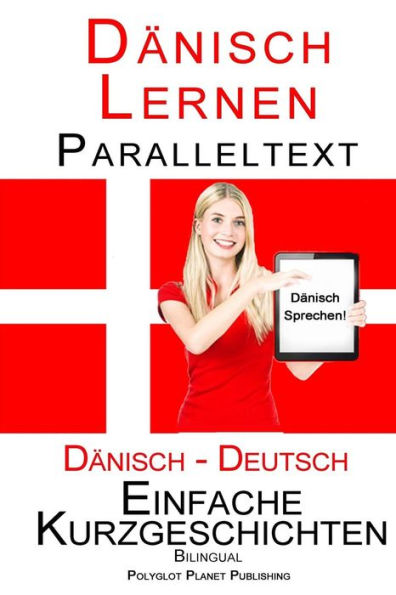 Dï¿½nisch Lernen - Paralleltext - Einfache Kurzgeschichten (Deutsch - Dï¿½nisch) Bilingual