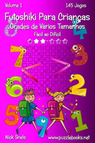 Title: Futoshiki Para Crianças Grades de Vários Tamanhos - Fácil ao Difícil - Volume 1 - 145 Jogos, Author: Nick Snels