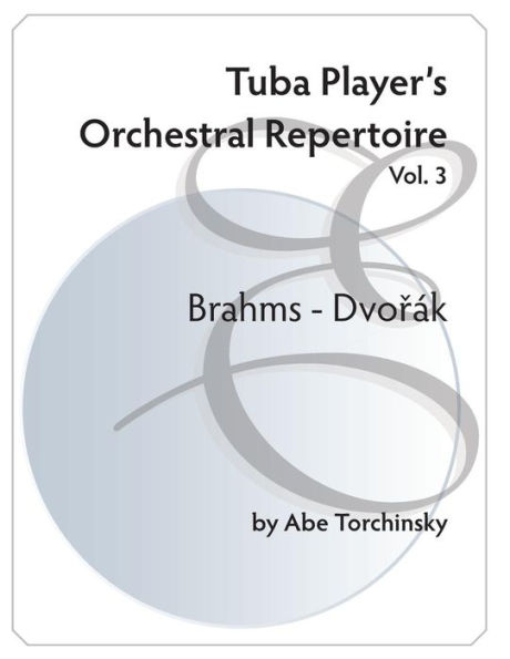 Tuba Player's Orchestral Repertoire: Vol.3 Brahms - Dvorak